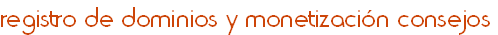 registro de dominios y monetización consejos